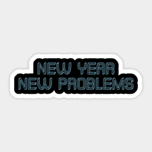 New year new problems  quotes Sticker